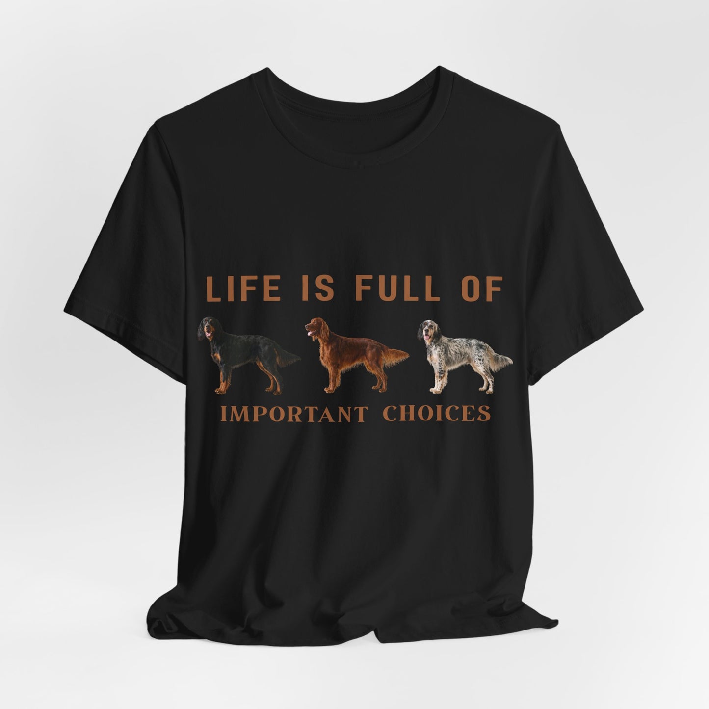 Life Is Full Of Important Choices Setter Tee