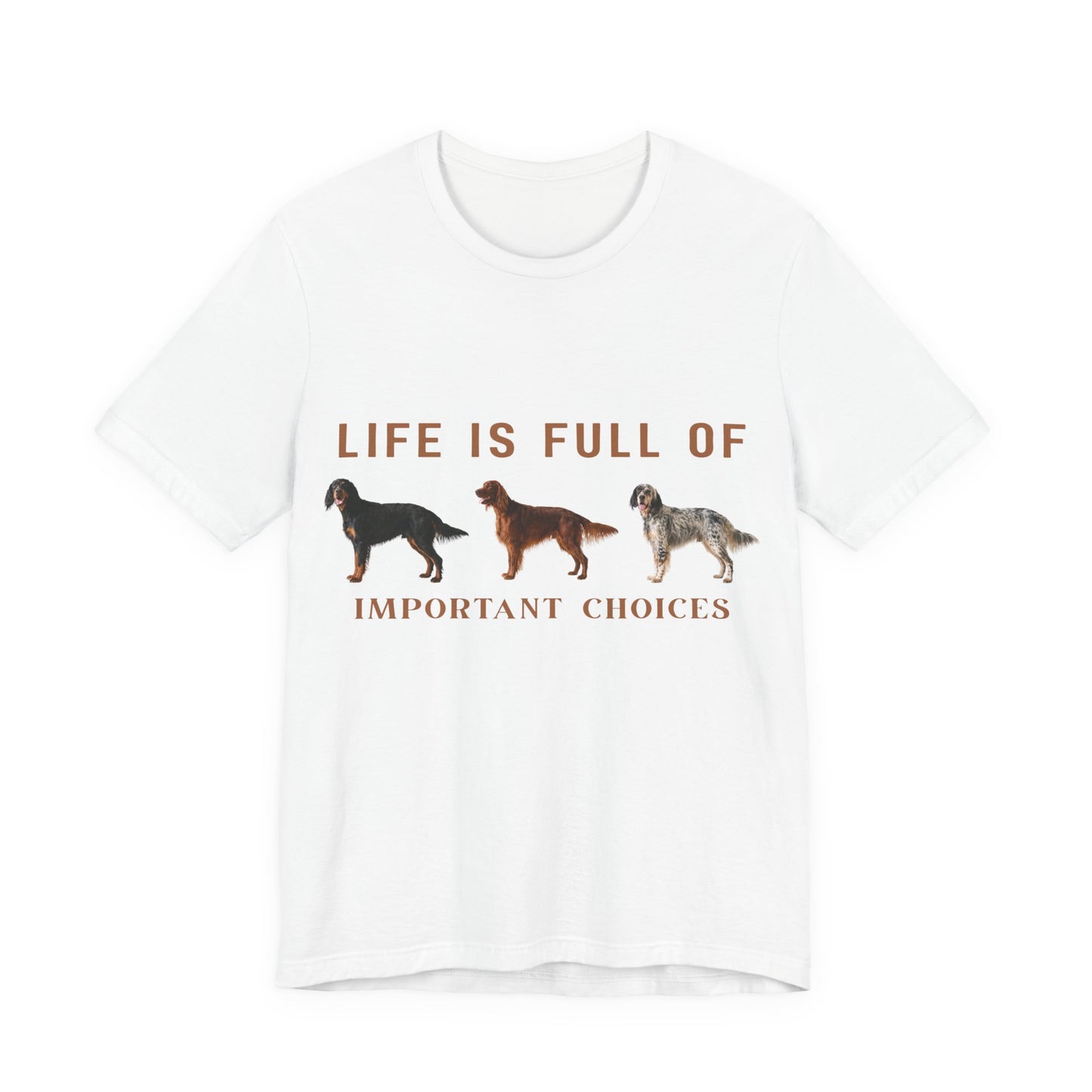 Life Is Full Of Important Choices Setter Tee
