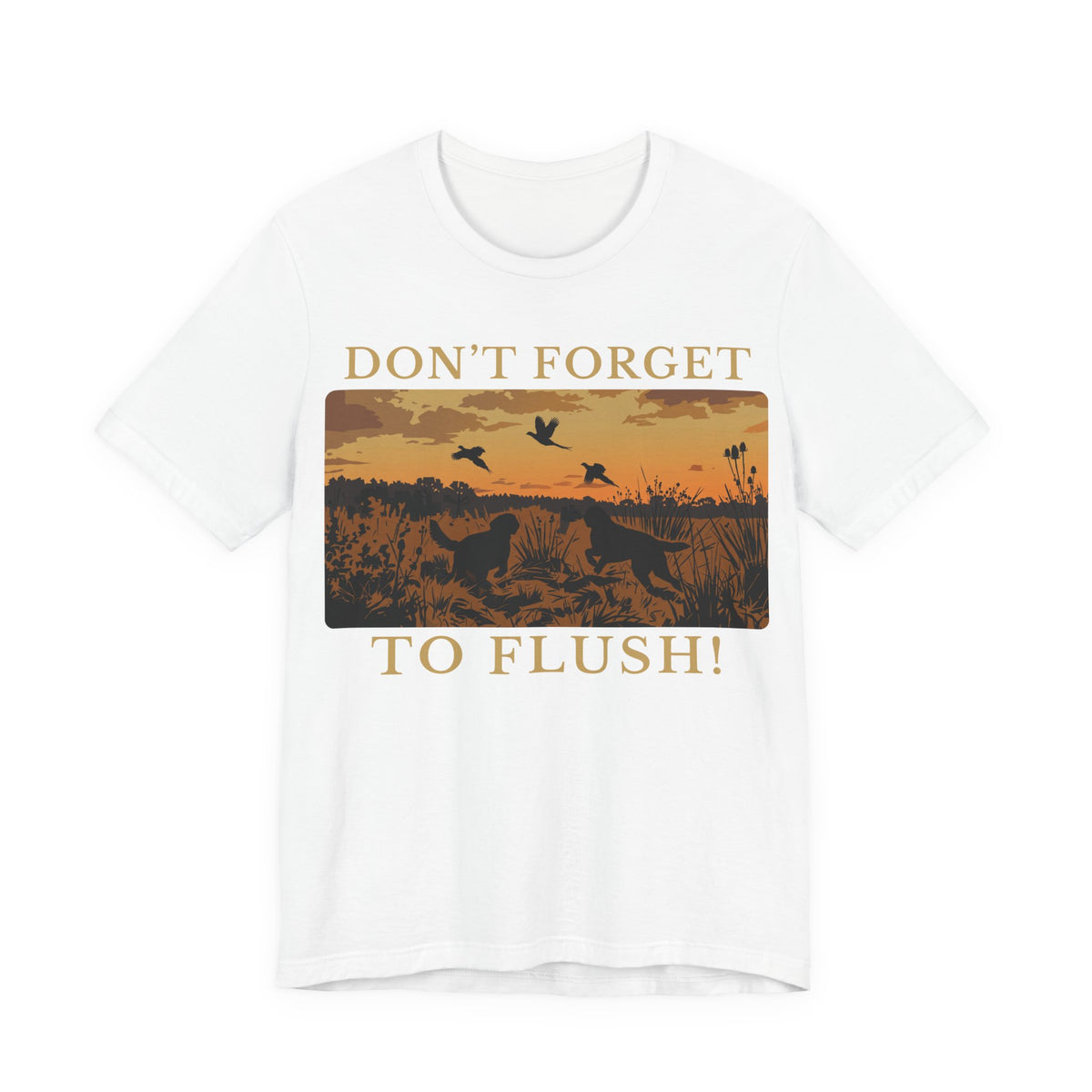 Don’t Forget to Flush Pheasant Hunting Tee
