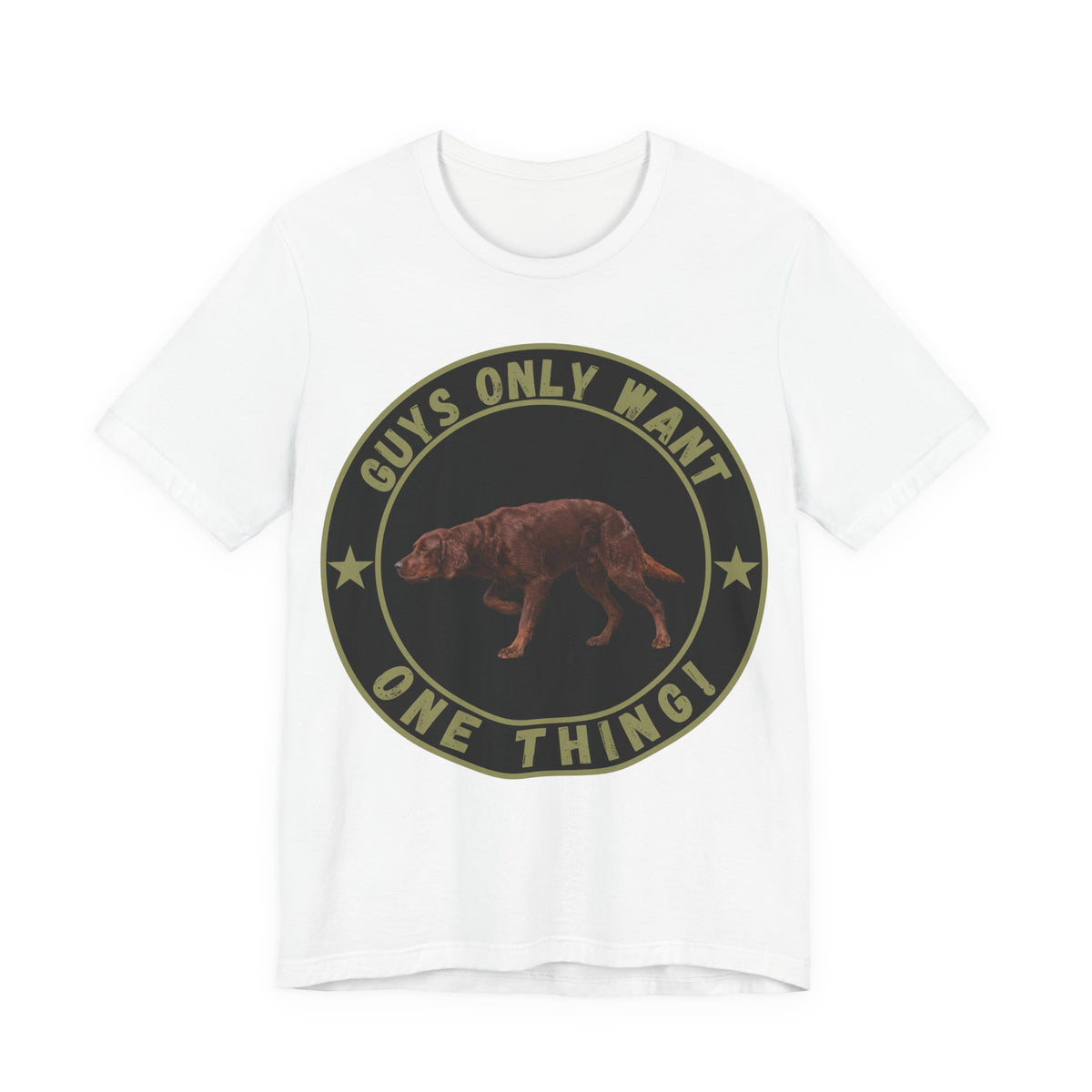 Guys Only Want One Thing Irish Setter Tee