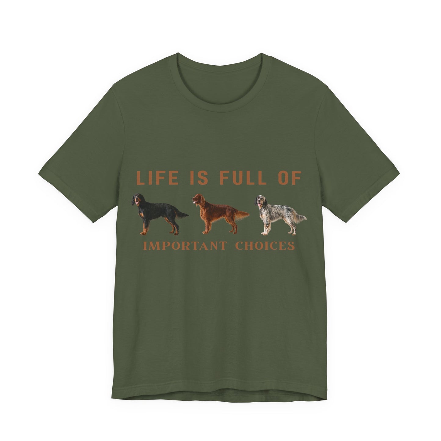 Life Is Full Of Important Choices Setter Tee