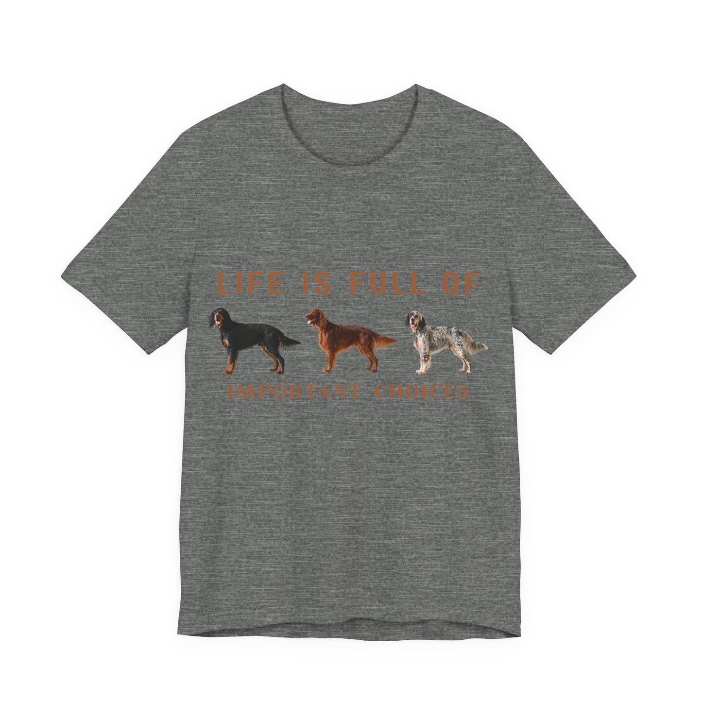 Life Is Full Of Important Choices Setter Tee