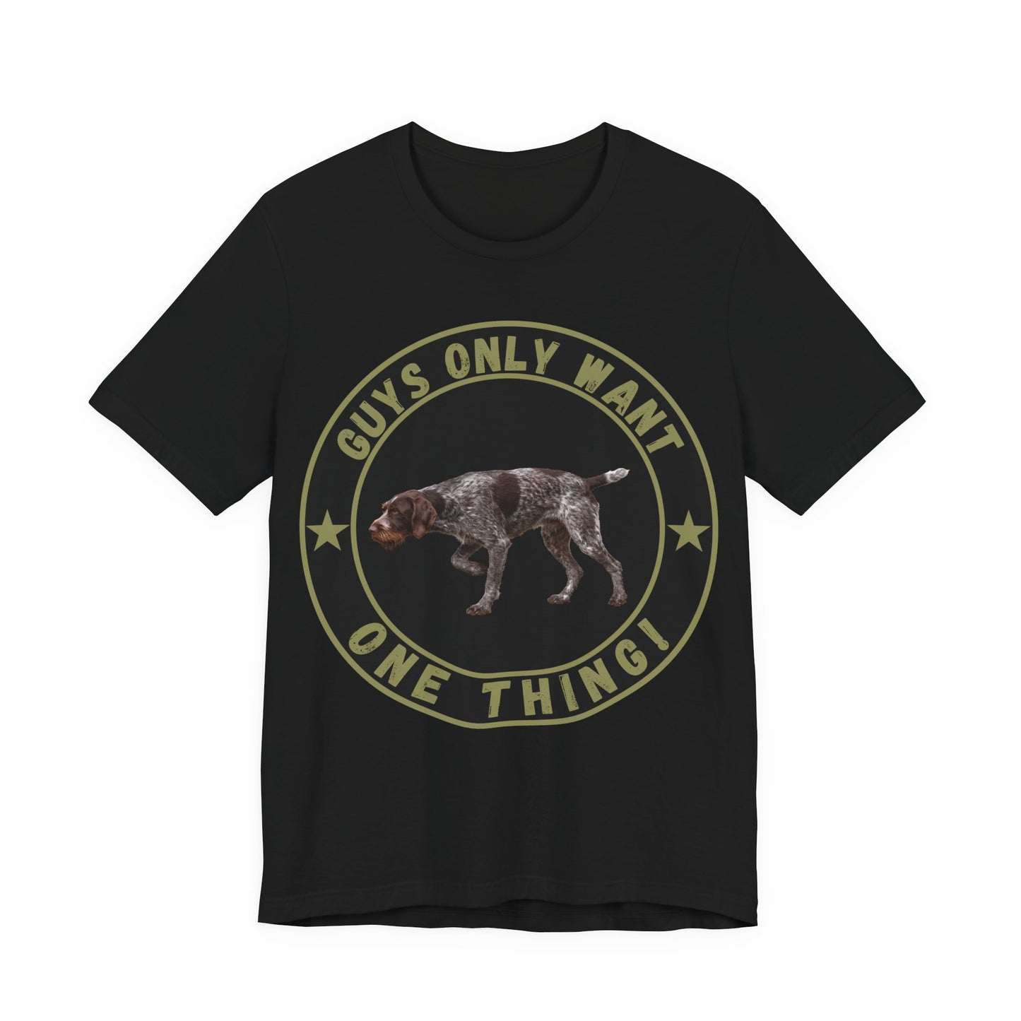 Guys Only Want One Thing German Wirehaired Pointer Tee